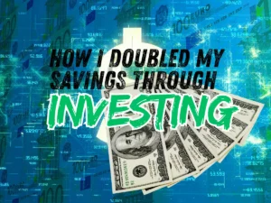 How I Doubled My Savings Through Investing