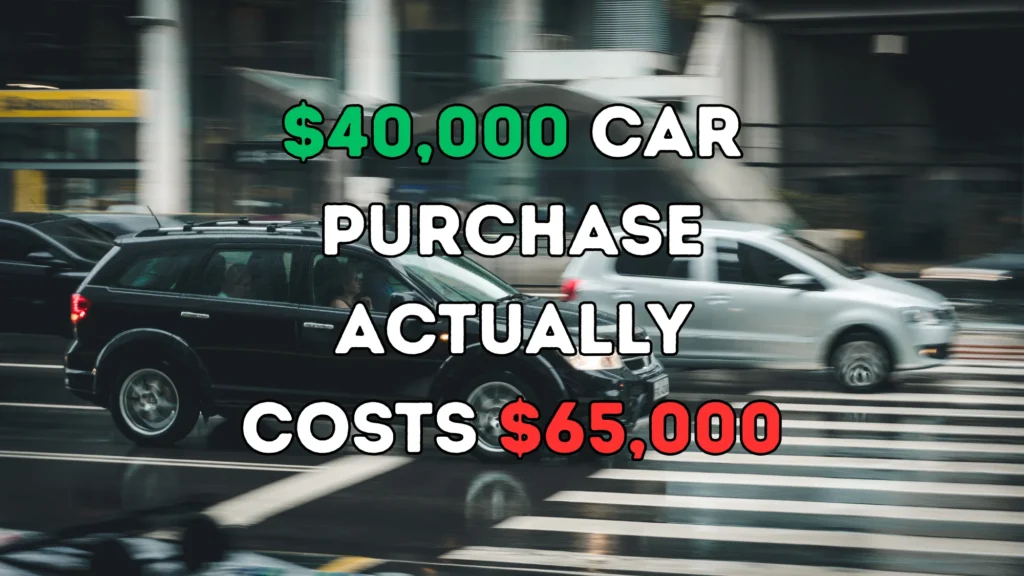 How a $40,000 Car Purchase Actually Costs $65,000